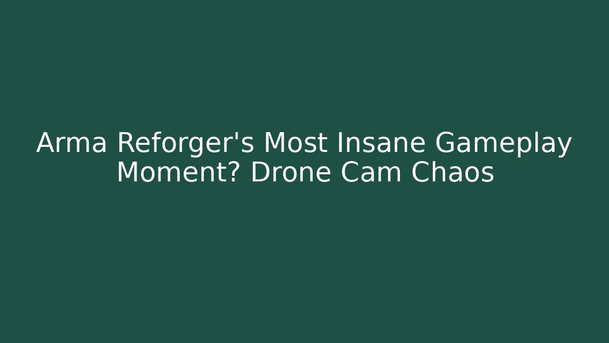 Arma Reforger's Most Insane Gameplay Moment? Drone Cam Chaos