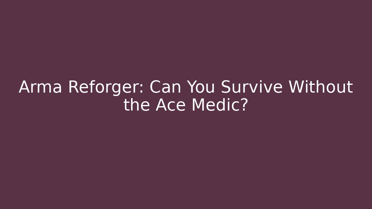 Arma Reforger: Can You Survive Without the Ace Medic? - Critter Realm
