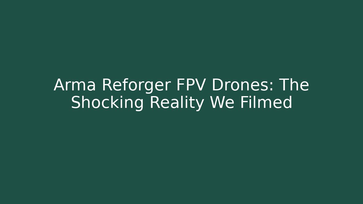 Arma Reforger FPV Drones: The Shocking Reality We Filmed - Critter Realm