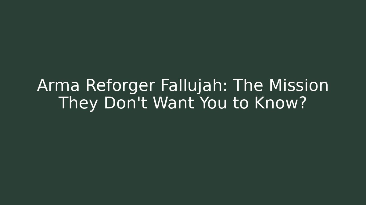 Arma Reforger Fallujah: The Mission They Don’t Want You to Know?