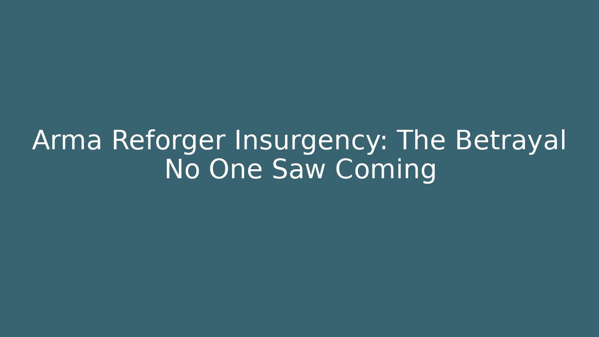 Arma Reforger Insurgency: The Betrayal No One Saw Coming