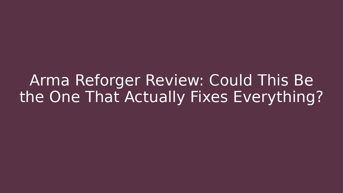 Arma Reforger Review: Could This Be the One That Actually Fixes Everything?