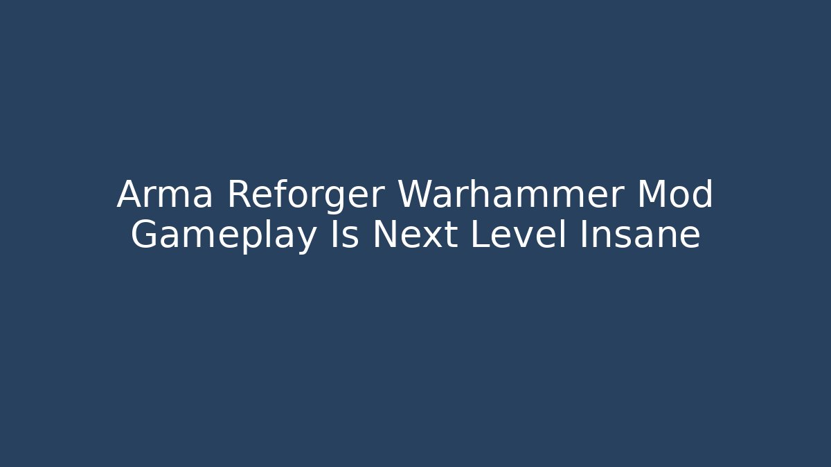 Arma Reforger Warhammer Mod Gameplay Is Next Level Insane
