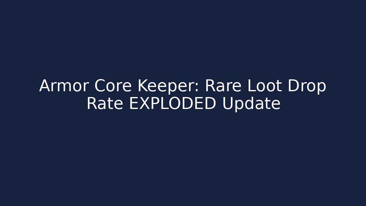 Armor Core Keeper: Rare Loot Drop Rate EXPLODED Update