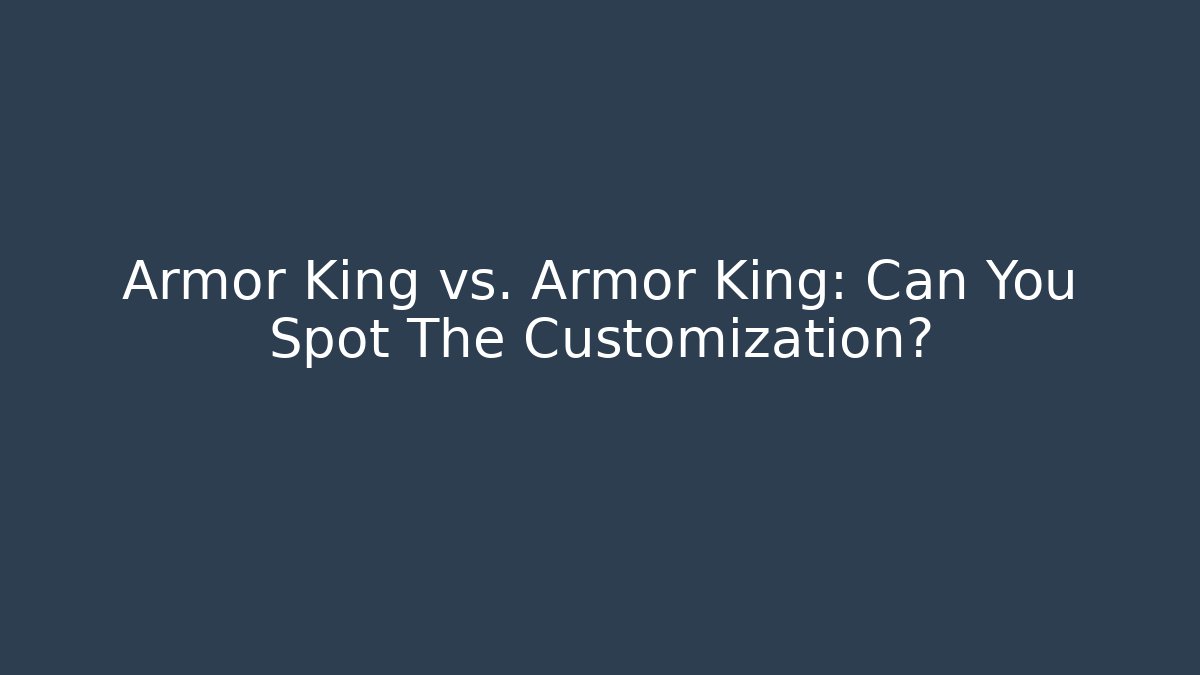 Armor King vs. Armor King: Can You Spot The Customization?