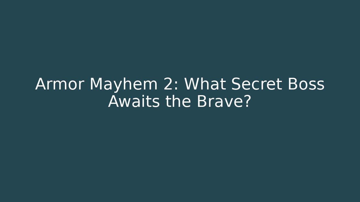 Armor Mayhem 2: What Secret Boss Awaits the Brave?