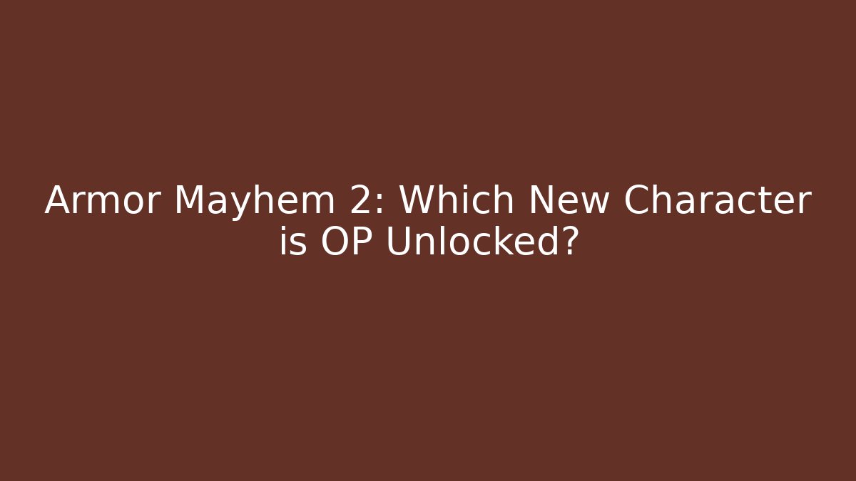 Armor Mayhem 2: Which New Character is OP Unlocked?