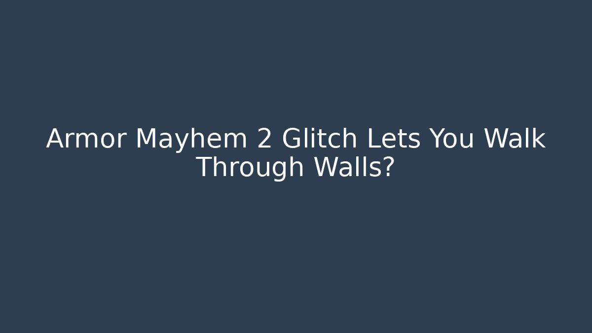 Armor Mayhem 2 Glitch Lets You Walk Through Walls?