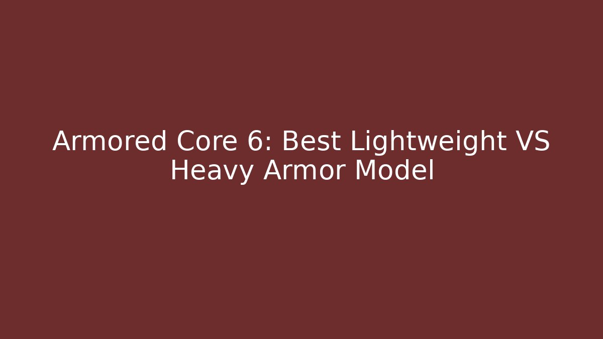 Armored Core 6: Best Lightweight VS Heavy Armor Model