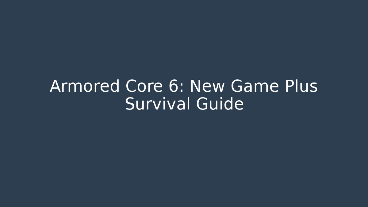 Armored Core 6: New Game Plus Survival Guide