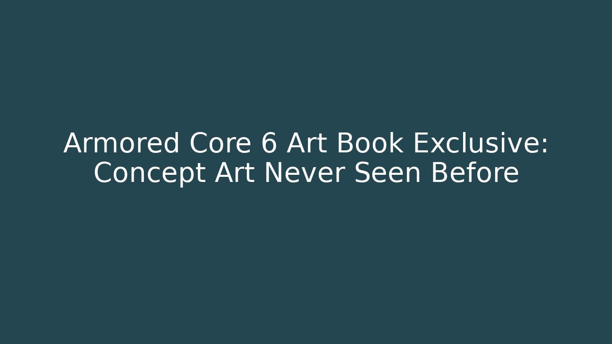 Armored Core 6 Art Book Exclusive: Concept Art Never Seen Before