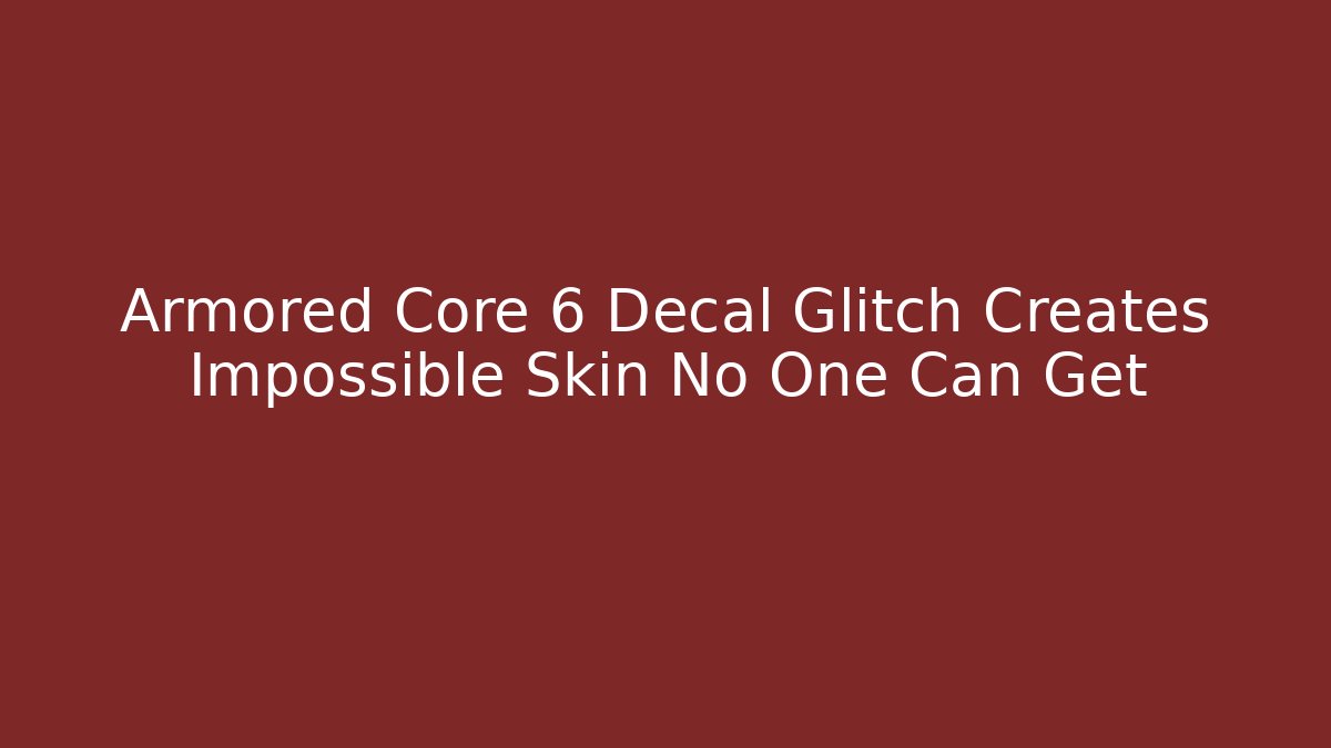 Armored Core 6 Decal Glitch Creates Impossible Skin No One Can Get - Critter Realm