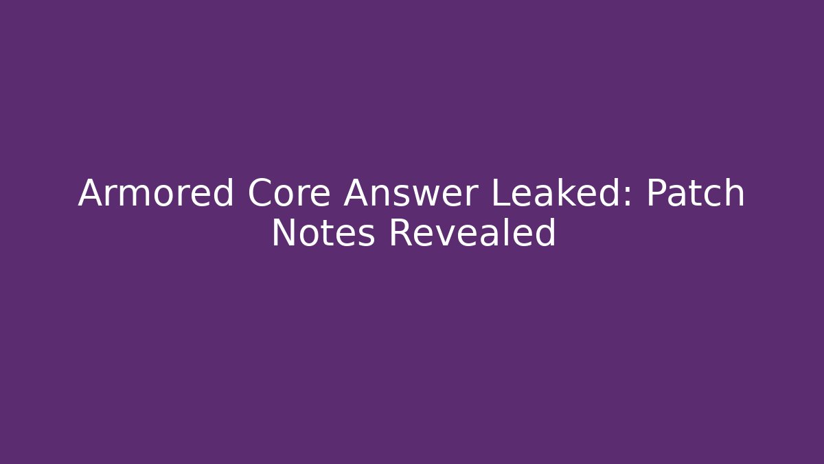 Armored Core Answer Leaked: Patch Notes Revealed