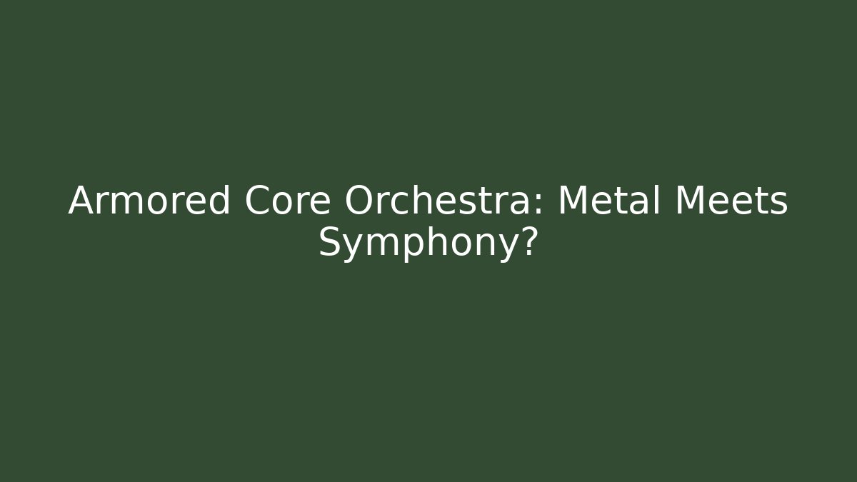 Armored Core Orchestra: Metal Meets Symphony? - Critter Realm