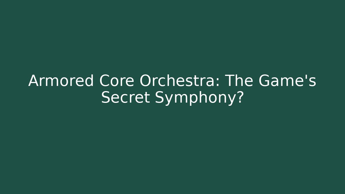 Armored Core Orchestra: The Game's Secret Symphony?