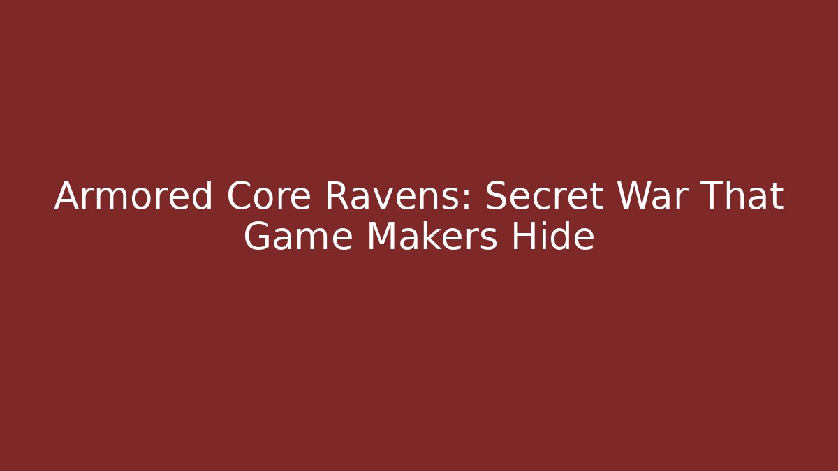 Armored Core Ravens: Secret War That Game Makers Hide - Critter Realm