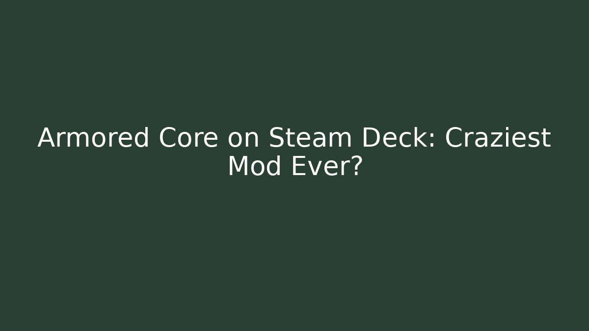 Armored Core on Steam Deck: Craziest Mod Ever?