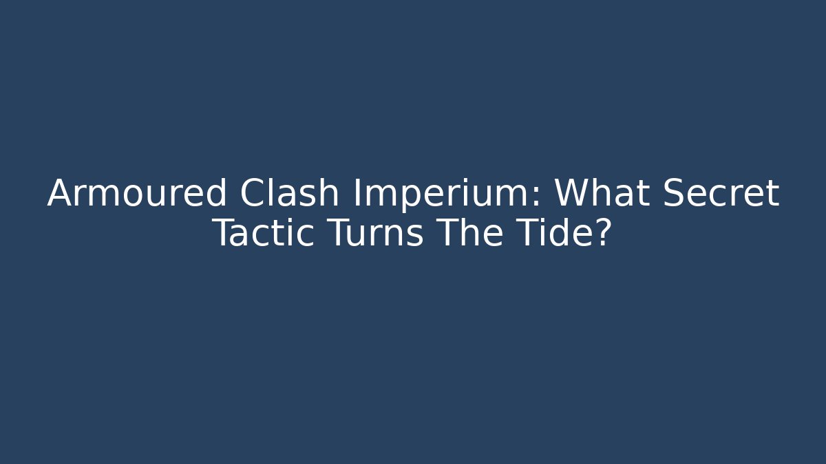 Armoured Clash Imperium: What Secret Tactic Turns The Tide?