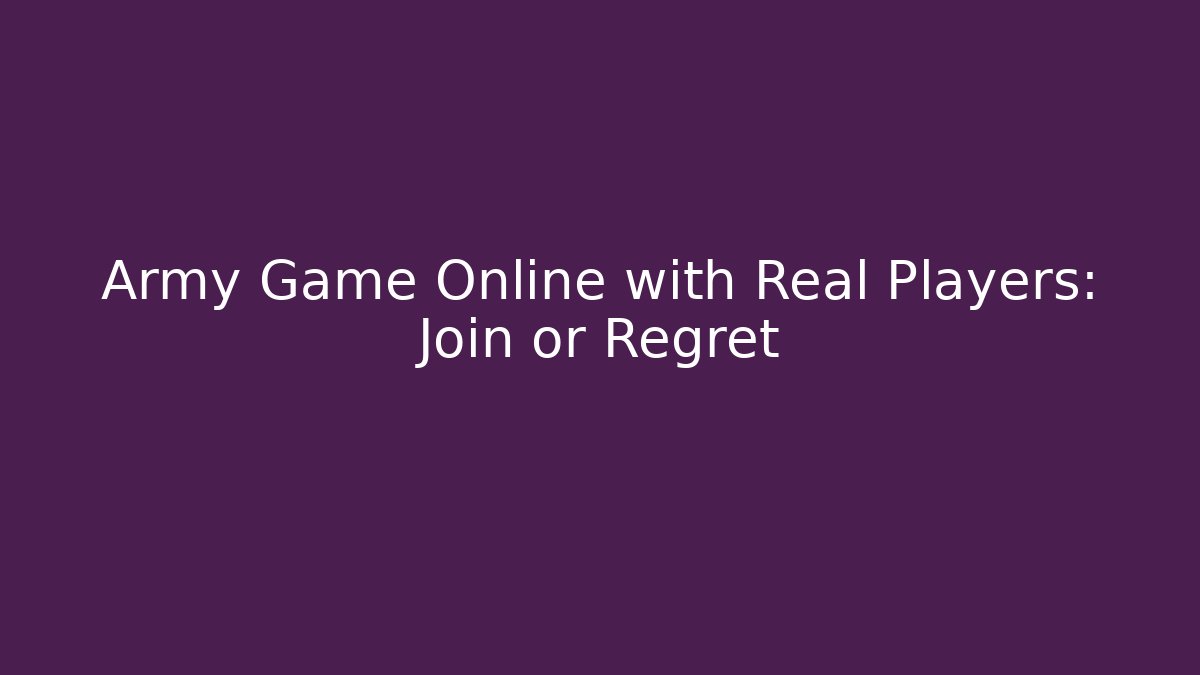 Army Game Online with Real Players: Join or Regret - Critter Realm