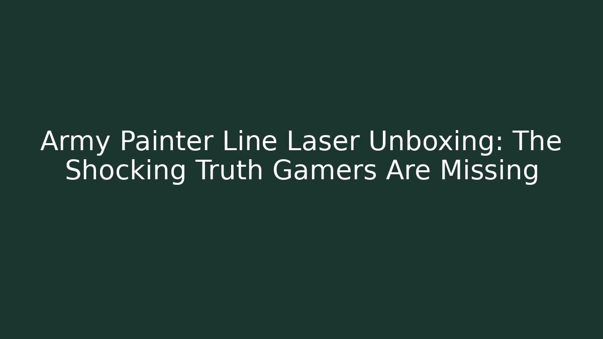Army Painter Line Laser Unboxing: The Shocking Truth Gamers Are Missing - Critter Realm