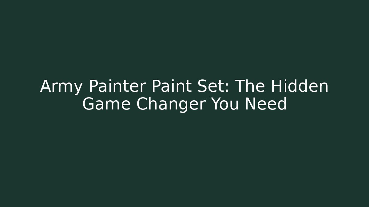 Army Painter Paint Set: The Hidden Game Changer You Need - Critter Realm