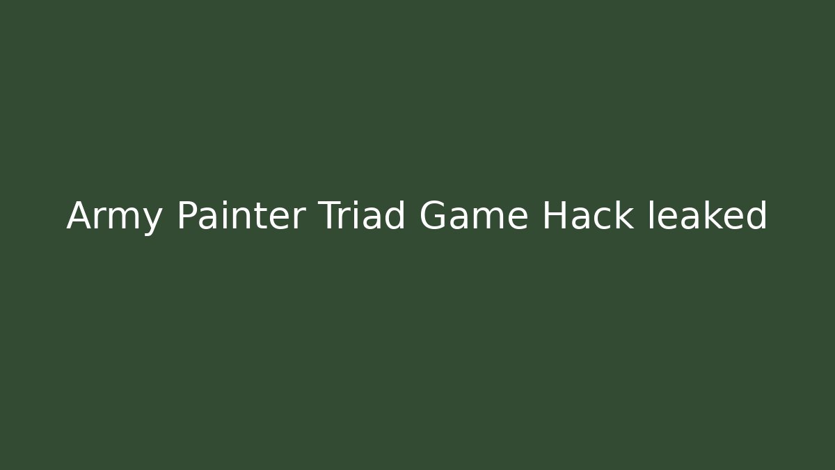 Army Painter Triad Game Hack leaked - Critter Realm