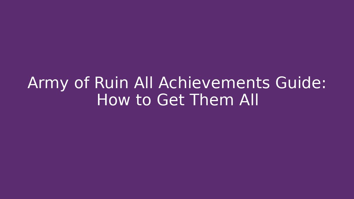 Army of Ruin All Achievements Guide: How to Get Them All