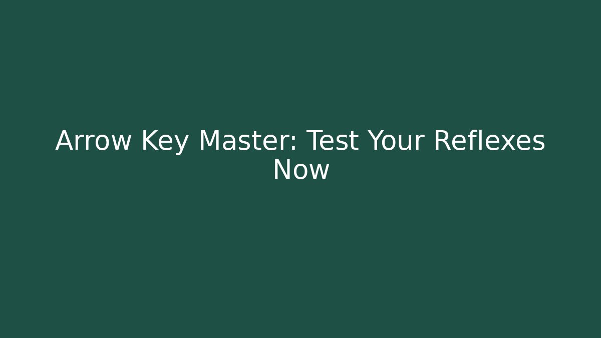 Arrow Key Master: Test Your Reflexes Now