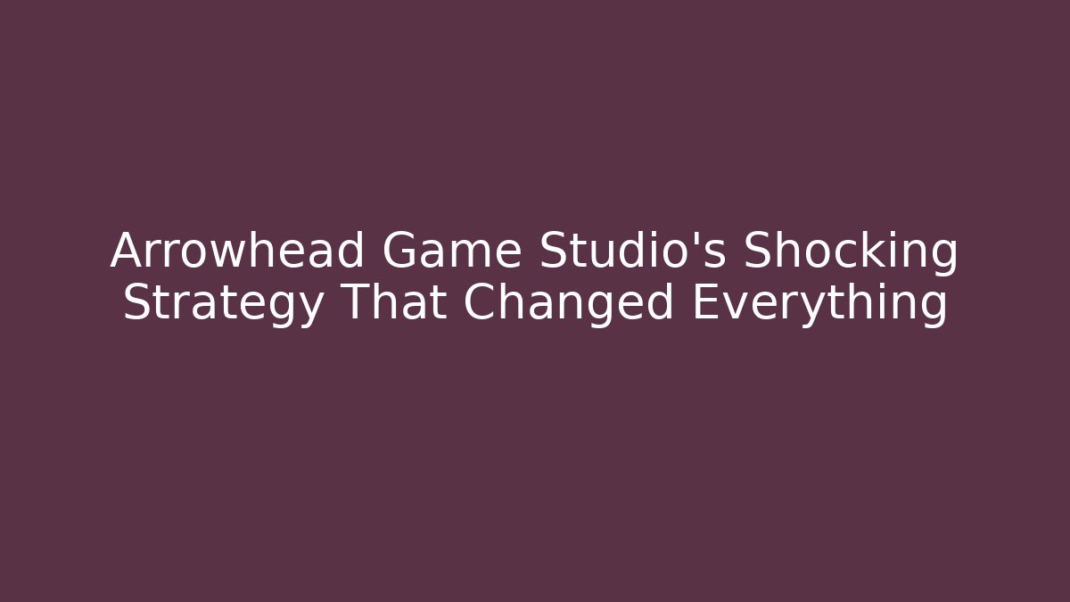 Arrowhead Game Studio’s Shocking Strategy That Changed Everything - Critter Realm