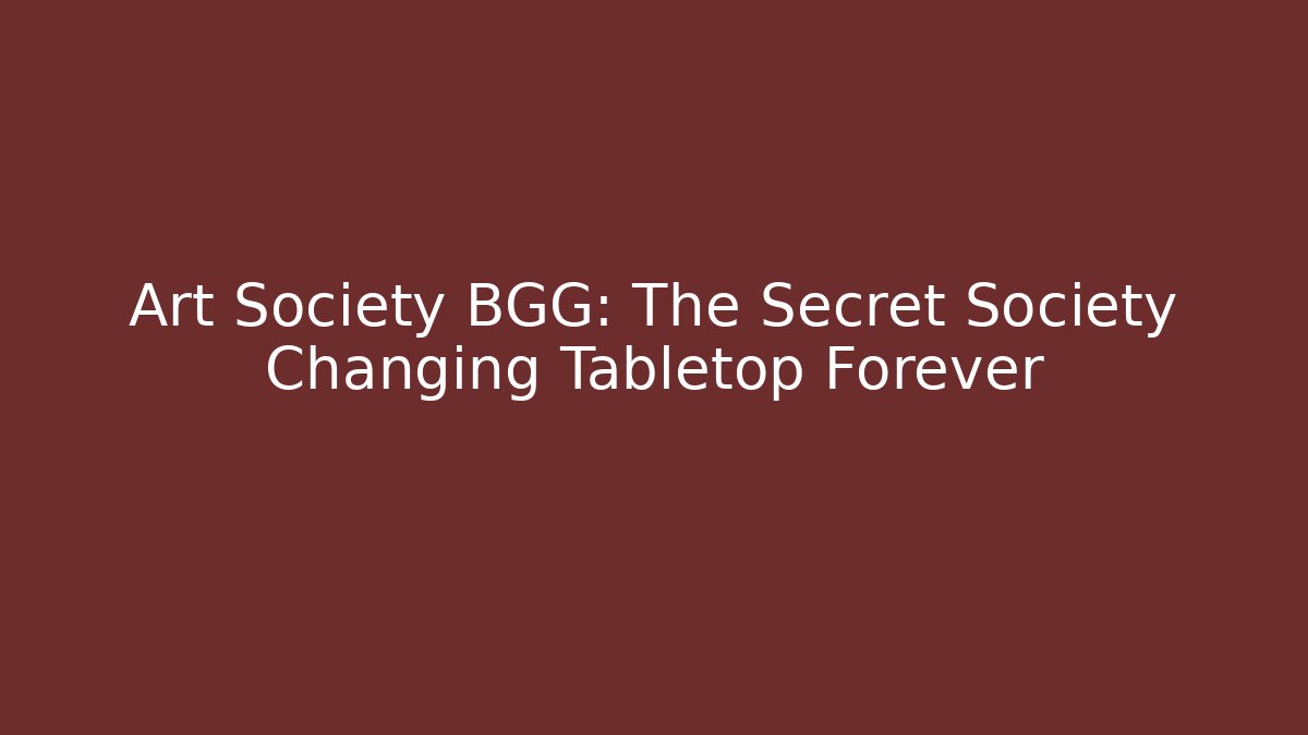 Art Society BGG: The Secret Society Changing Tabletop Forever - Critter Realm