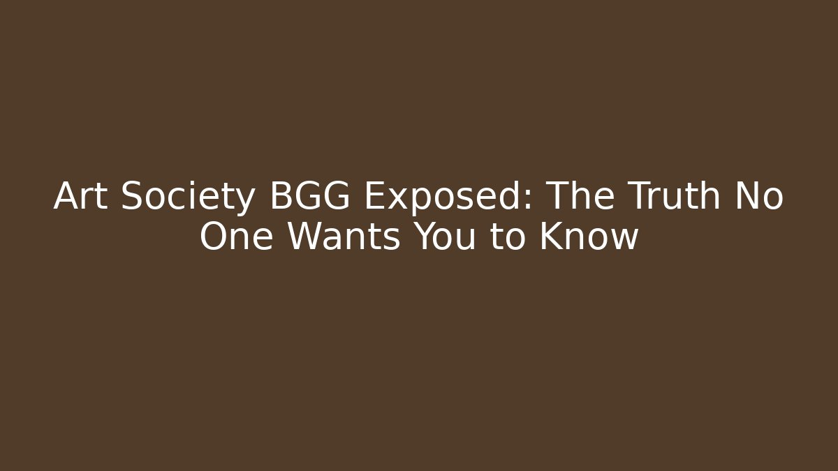 Art Society BGG Exposed: The Truth No One Wants You to Know