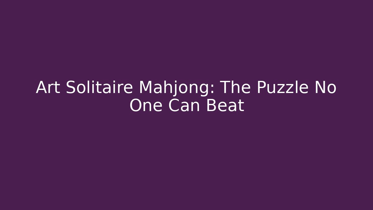 Art Solitaire Mahjong: The Puzzle No One Can Beat