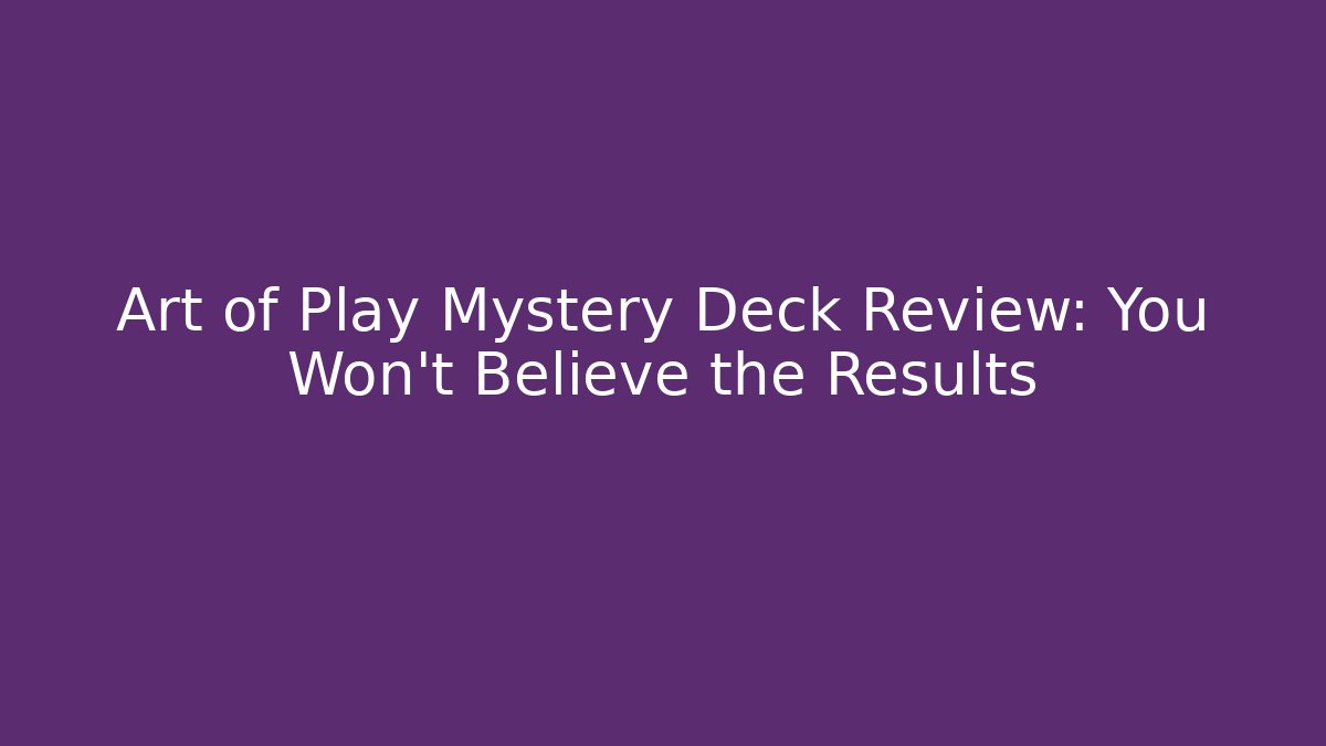 Art of Play Mystery Deck Review: You Won't Believe the Results