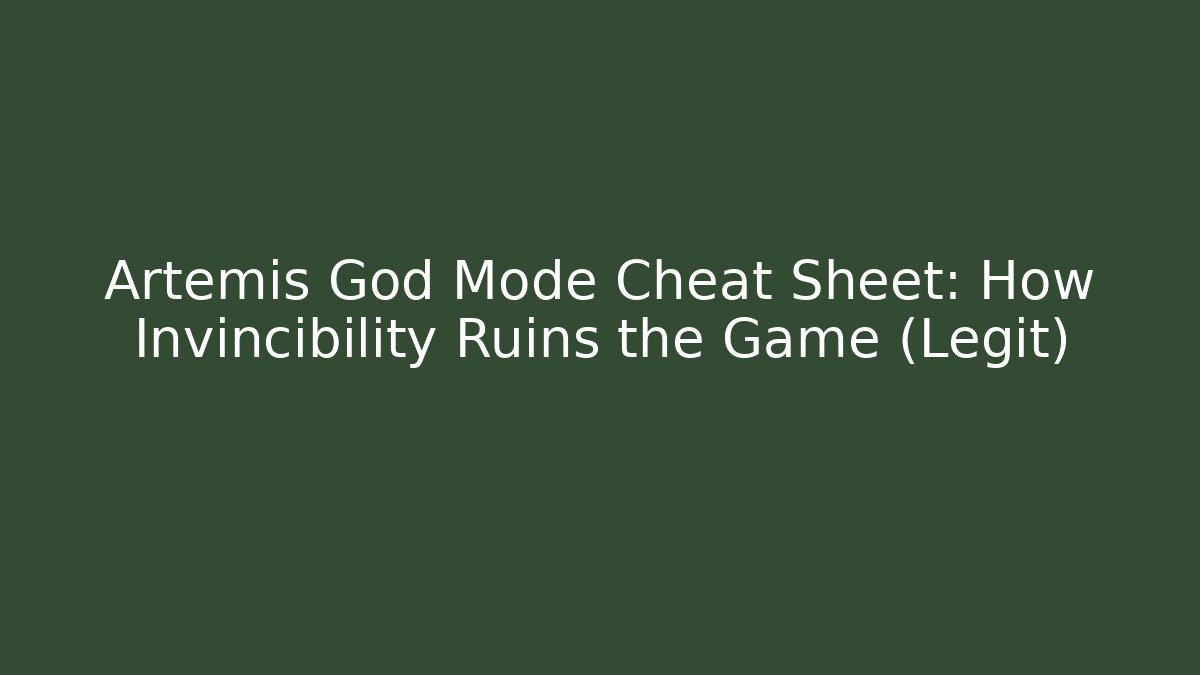 Artemis God Mode Cheat Sheet: How Invincibility Ruins the Game (Legit)