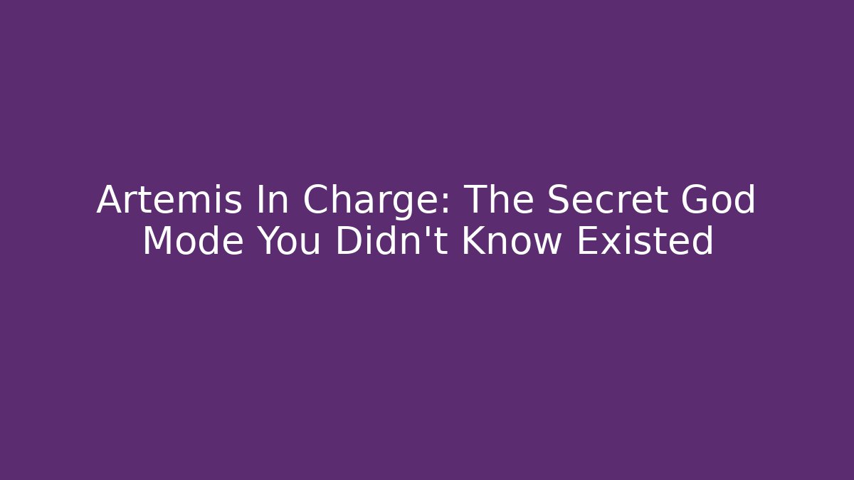 Artemis In Charge: The Secret God Mode You Didn't Know Existed
