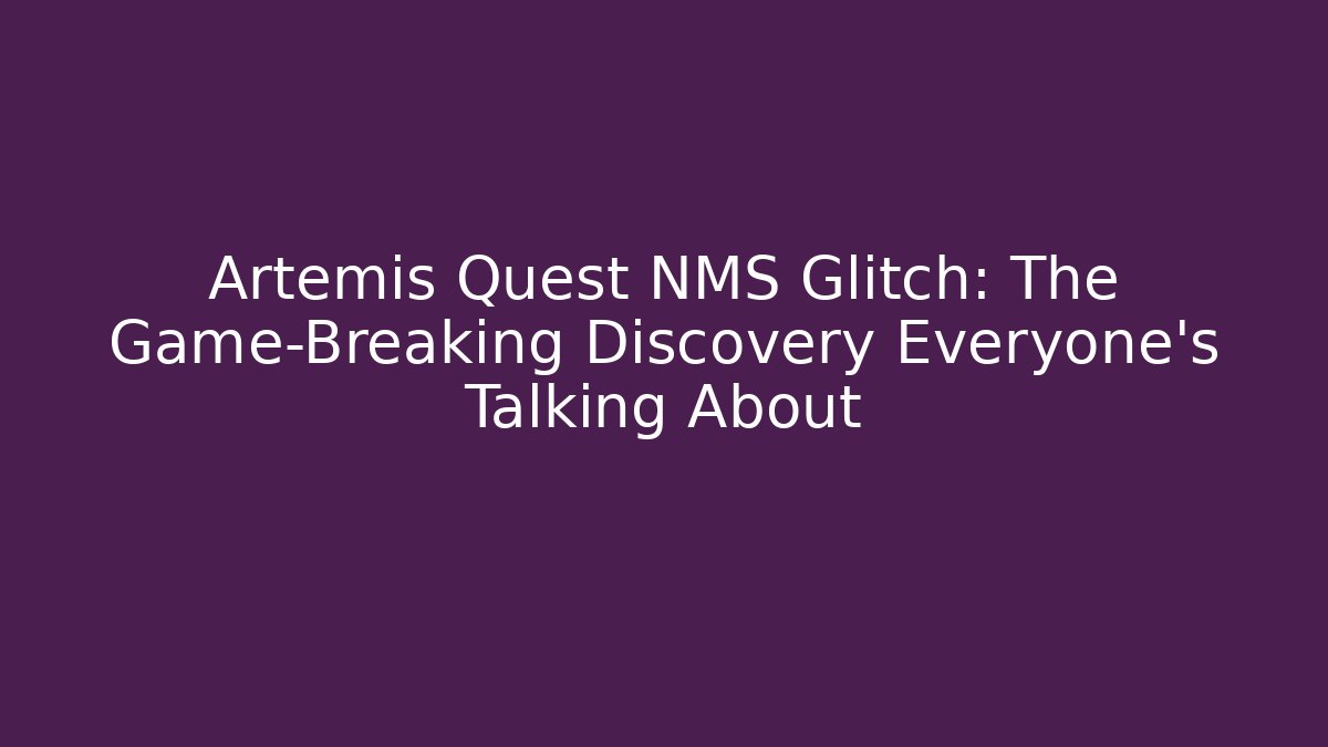 Artemis Quest NMS Glitch: The Game-Breaking Discovery Everyone’s Talking About