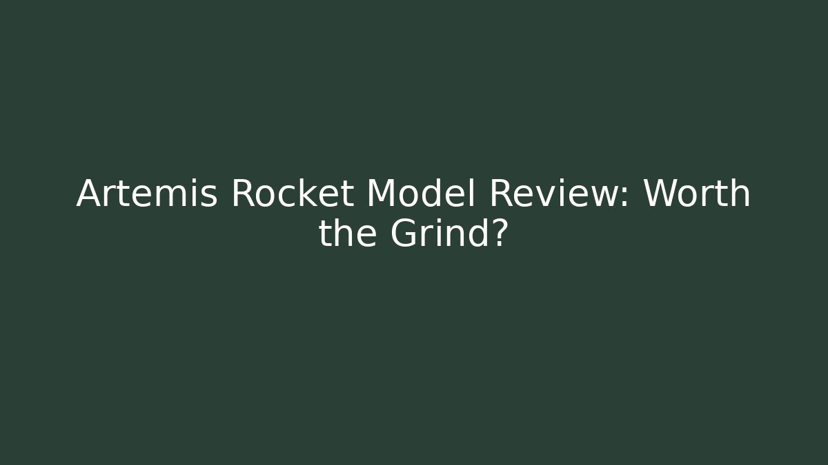 Artemis Rocket Model Review: Worth the Grind?