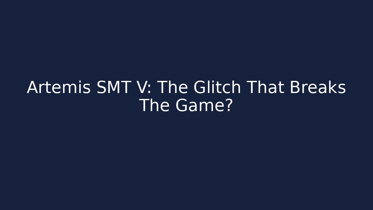 Artemis SMT V: The Glitch That Breaks The Game?