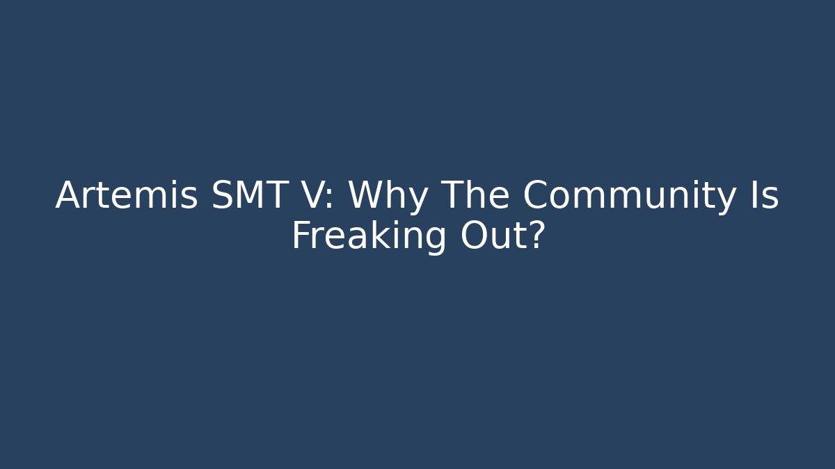 Artemis SMT V: Why The Community Is Freaking Out?