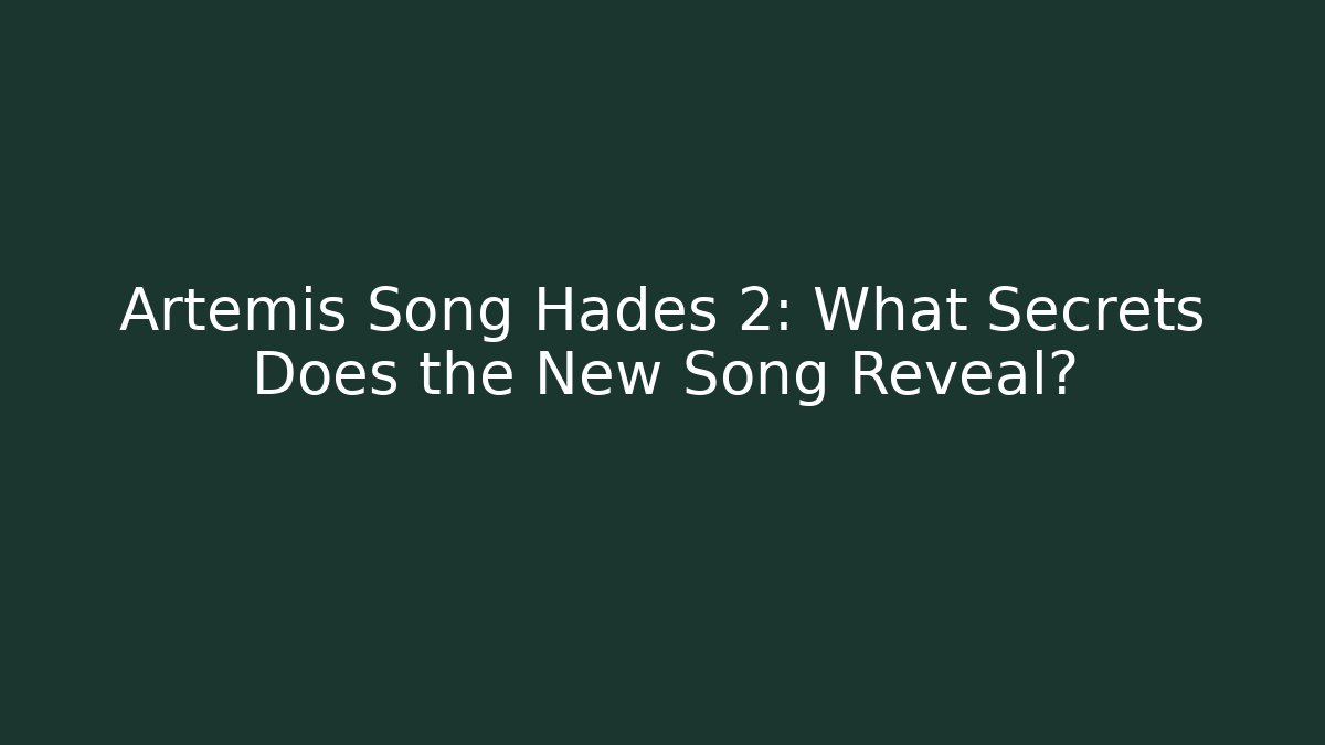 Artemis Song Hades 2: What Secrets Does the New Song Reveal?