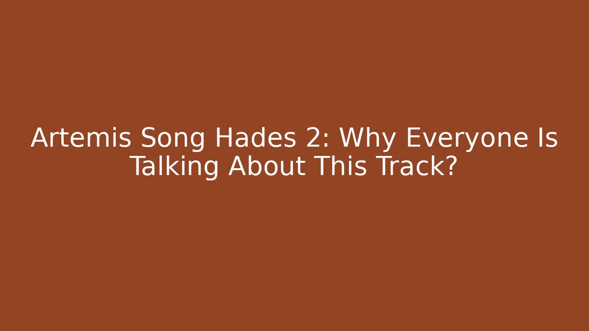 Artemis Song Hades 2: Why Everyone Is Talking About This Track?