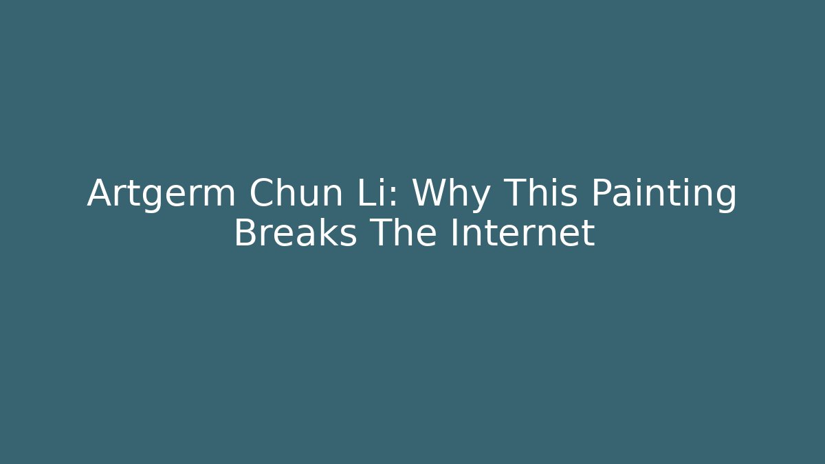 Artgerm Chun Li: Why This Painting Breaks The Internet