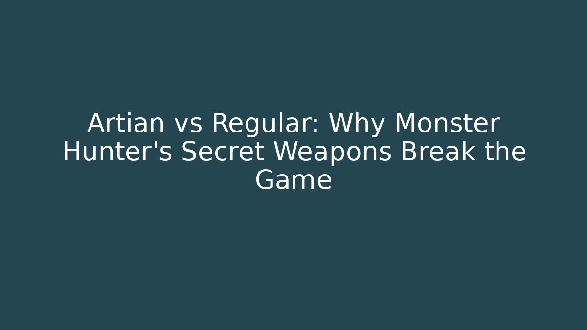 Artian vs Regular: Why Monster Hunter’s Secret Weapons Break the Game - Critter Realm