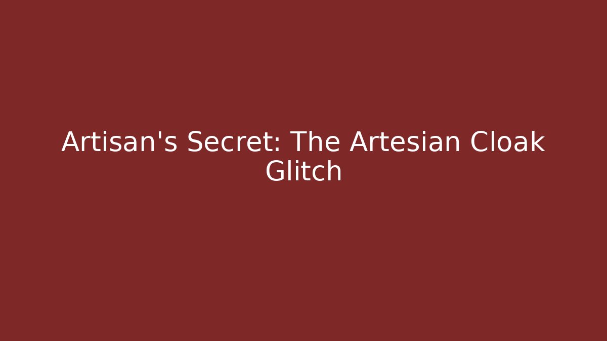 Artisan's Secret: The Artesian Cloak Glitch - Critter Realm