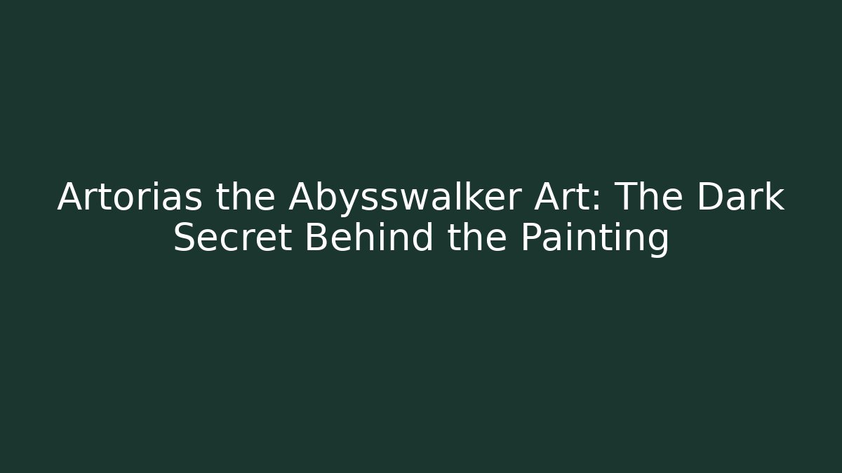 Artorias the Abysswalker Art: The Dark Secret Behind the Painting
