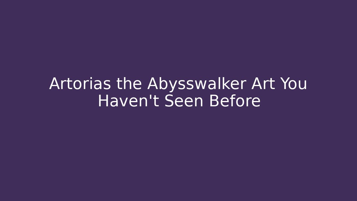 Artorias the Abysswalker Art You Haven't Seen Before