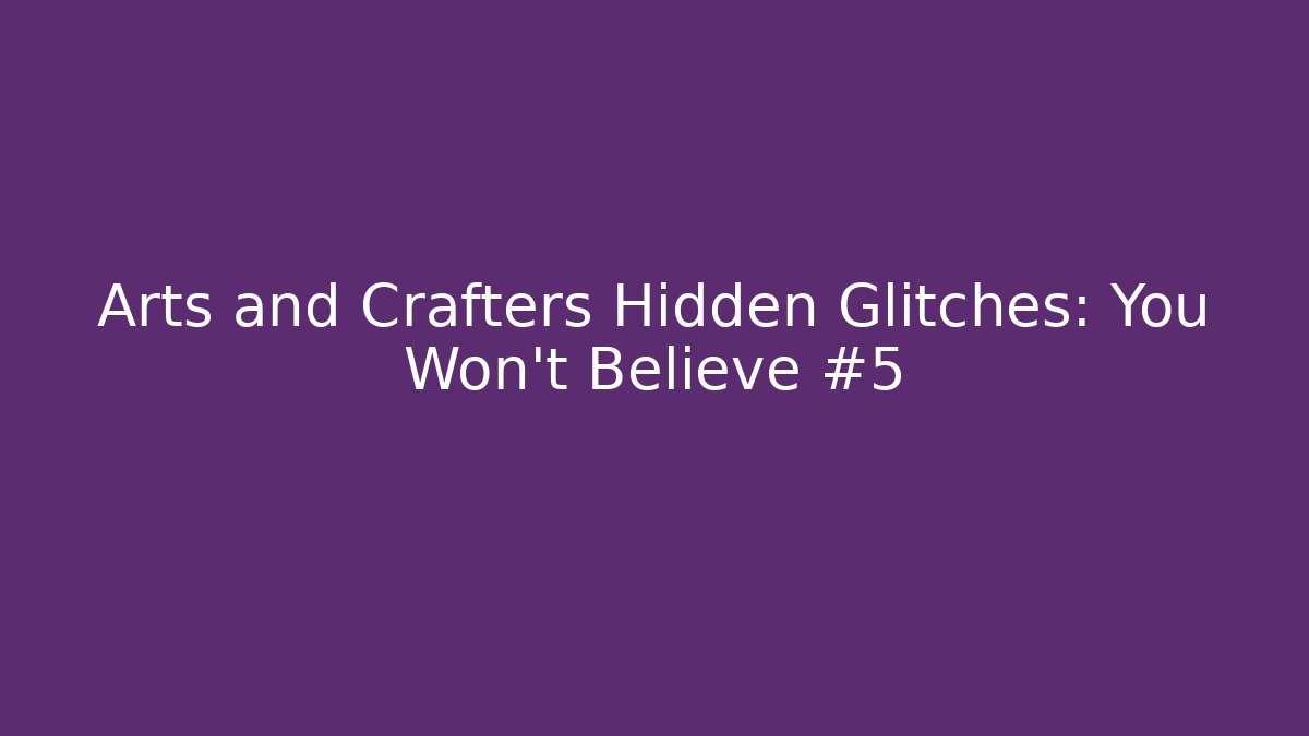 Arts and Crafters Hidden Glitches: You Won't Believe #5 - Critter Realm