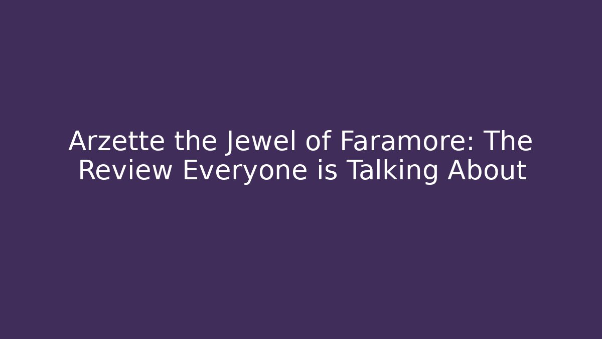 Arzette the Jewel of Faramore: The Review Everyone is Talking About