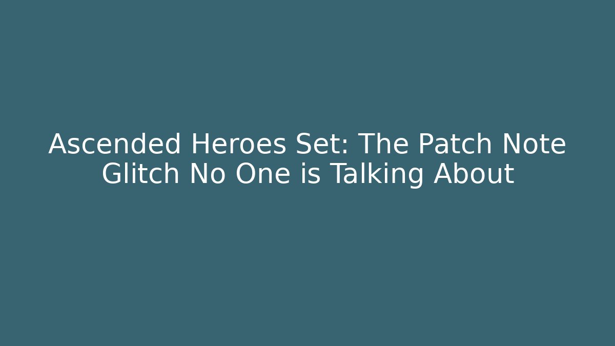 Ascended Heroes Set: The Patch Note Glitch No One is Talking About