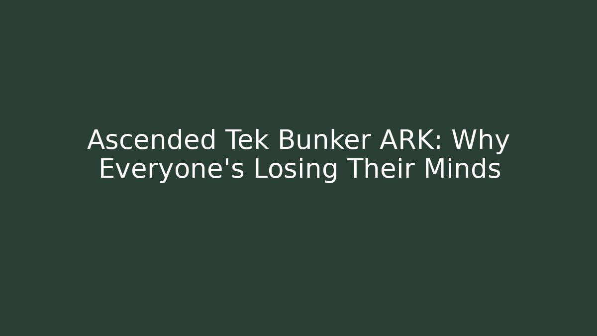 Ascended Tek Bunker ARK: Why Everyone's Losing Their Minds